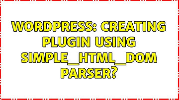 Wordpress: Creating plugin using simple_html_dom parser?