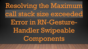 Resolving the Maximum call stack size exceeded Error in RN-Gesture-Handler Swipeable Components