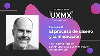 El proceso de diseño y la innovación | Roberto Holguín, Senior manager en Accenture song