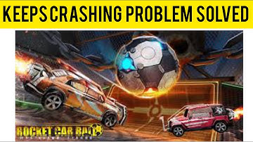 How To Solve Rocket Car Ball App Keeps Crashing Problem|| Rsha26 Solutions
