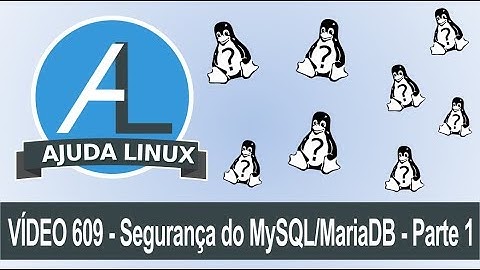Ajuda Linux - Dia 609 - Segurança do MySQL/Mariadb - Parte 1
