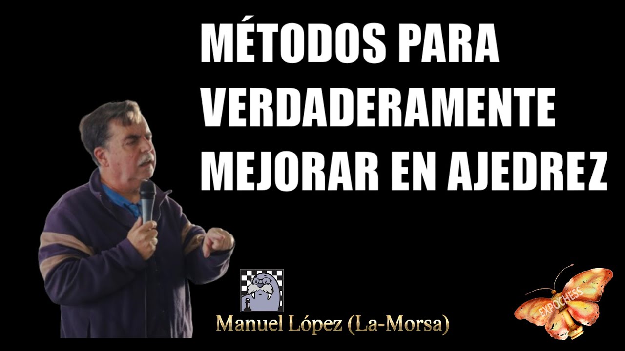 Métodos para verdaderamente mejorar en ajedrez | Manuel López (La-Morsa) | EXPOCHESS MÉXICO