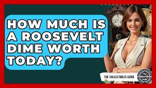 How Much Is A Roosevelt Dime Worth Today? - The Collectibles Guide