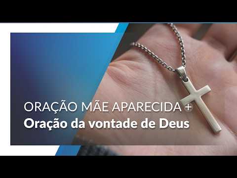 Oração da vontade de Deus  | Oração da Mãe Aparecida