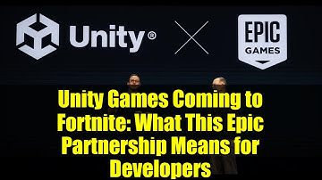 Unity Games Coming to Fortnite: What This Epic Partnership Means for Developers