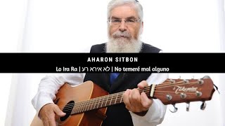 Lo Ira Ra | לא אירא רע - No temeré mal alguno | 🎙 Aharon Sitbon - אהרון סיטבון | C/traducción Details