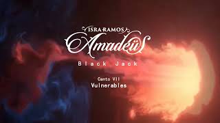 Isra Ramos Amadeüs: BLACK JACK [Canto VII: Vulnerables]