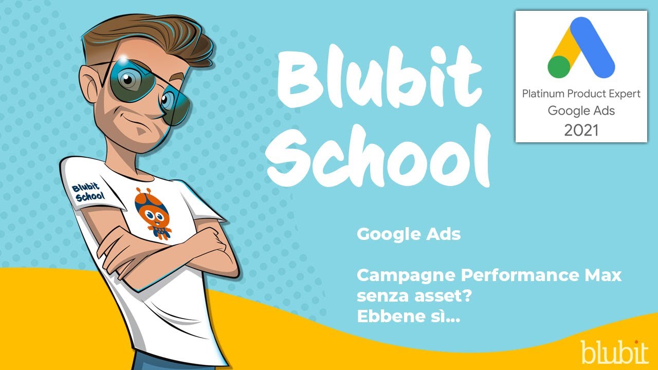 🤭  Campagne Performance Max senza asset? Ebbene sì... | Blubit School
