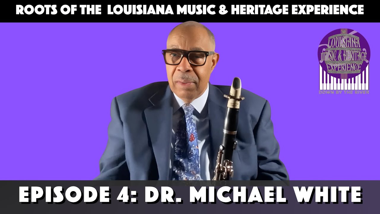 Dr. Michael White | Episode 4: Roots of the Louisiana Music & Heritage Experience Podcast