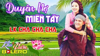 Duyên Nợ Miền Tây, LK Bolero Cha Cha Toàn Bài Hay, Phối Mới Cực Chuẩn Nghe Thử Nghiện Luôn