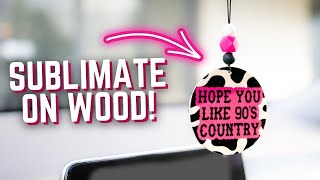 The BEST Method for SUBLIMATION ON WOOD | DIY Car Charms