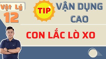 Vận Dụng Cao Con Lắc Lò Xo _ Vật Lý 12 II Lý Thầy Quân