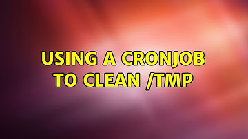 Ubuntu: Using a cronjob to clean /tmp (2 Solutions!!)