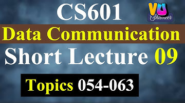 CS601 Short Lecture 09 | Topics 054-063 | Data Communication #vushameer