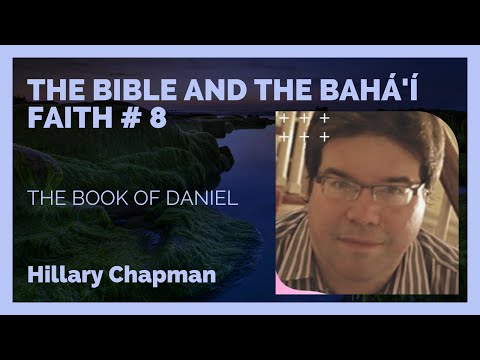The Bible and the Bahá'í Faith # 8: The Book of Daniel