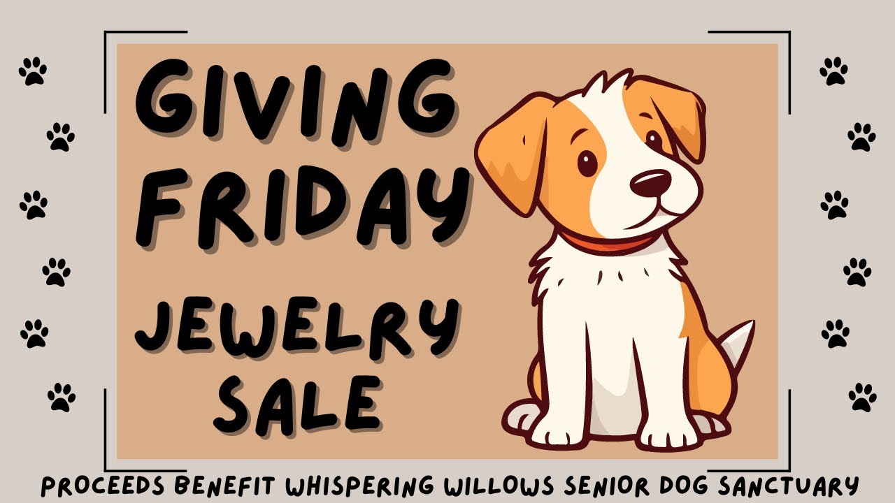 GIVING FRIDAYALL PROCEEDS BENEFIT WHISPERING WILLOWS SENIOR DOG