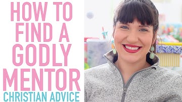 CHRISTIAN ADVICE | How to Find a Godly Mentor