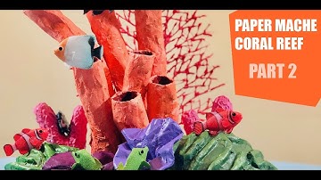 Coral Reef Display Piece Out of Paper Mache (Part 2)
