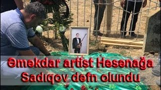 Əməkdar Artist Həsənağa Sadıqov Dəfn Olundu