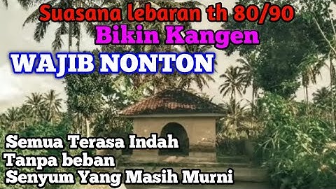Nostalgia Suasana Lebaran Tahun 80/90 Bikin Kangen