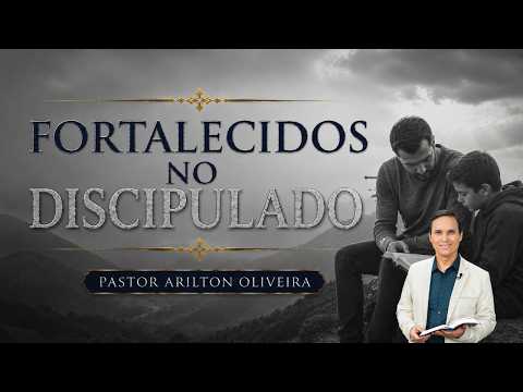 Sbt 846. Fortalecidos No Discipulado / Pastor Arilton Oliveira