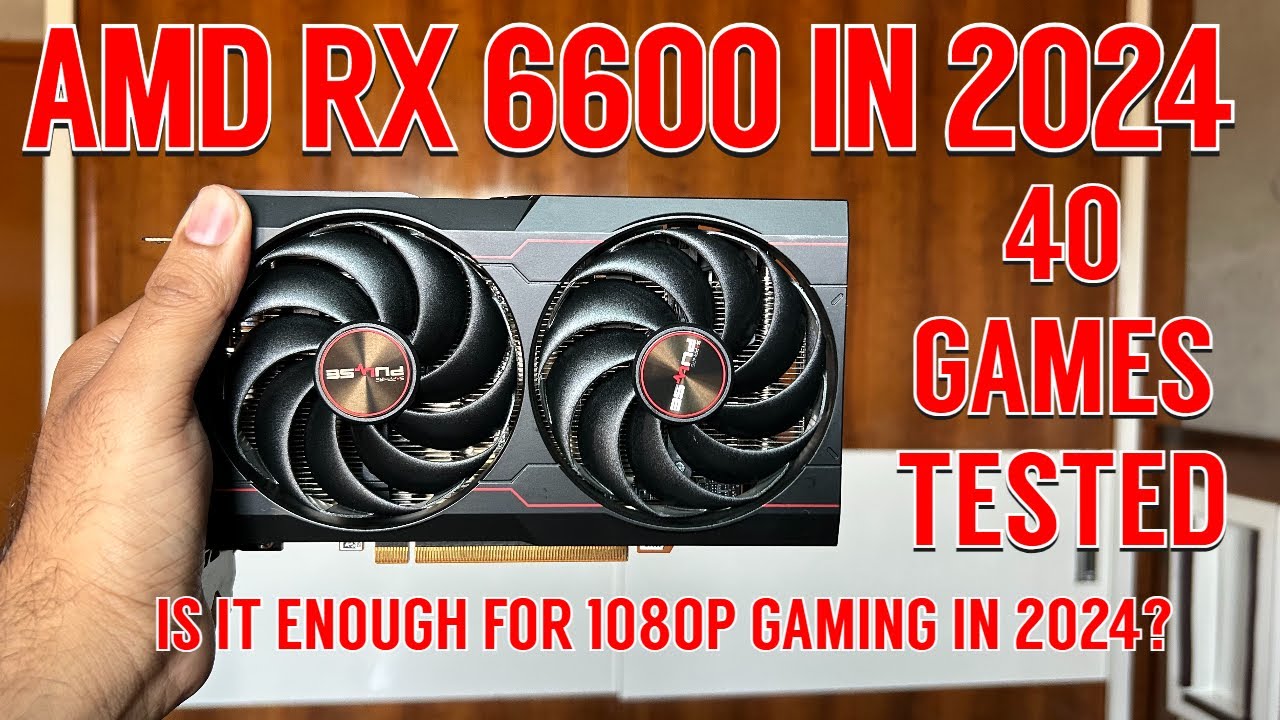AMD RX 6600 In 2024 40 Games Tested Is It Enough For 1080p Gaming 