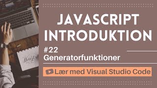 [Lær med VSCode] JavaScript for Begyndere #22 Generatorfunktioner i JavaScript