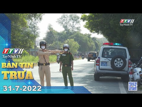 Video Bản tin trưa 31-7-2022 | Tin tức hôm nay | TayNinhTV - YouTube