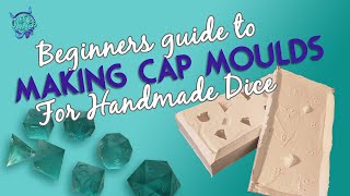 Beginners Guide to Dice Making Part 1: HOW TO MAKE CAP MOULDS