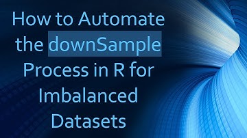 How to Automate the downSample Process in R for Imbalanced Datasets