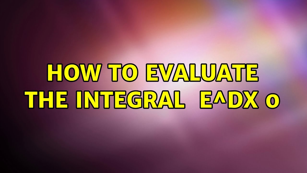 how-to-evaluate-the-integral-int-e-x-3-dx-6-solutions-youtube