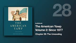 The American Yawp Vol 2 | Chapter 28: The Unraveling (Audiobook)