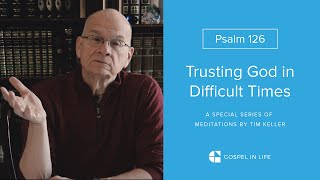 Don't Waste Your Sorrows  Psalm 126 Meditation by Tim Keller