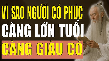 Cổ Nhân Tiết Lộ: Vì Sao Người Có Phúc Đức Càng Lớn Tuổi Càng Giàu Có?