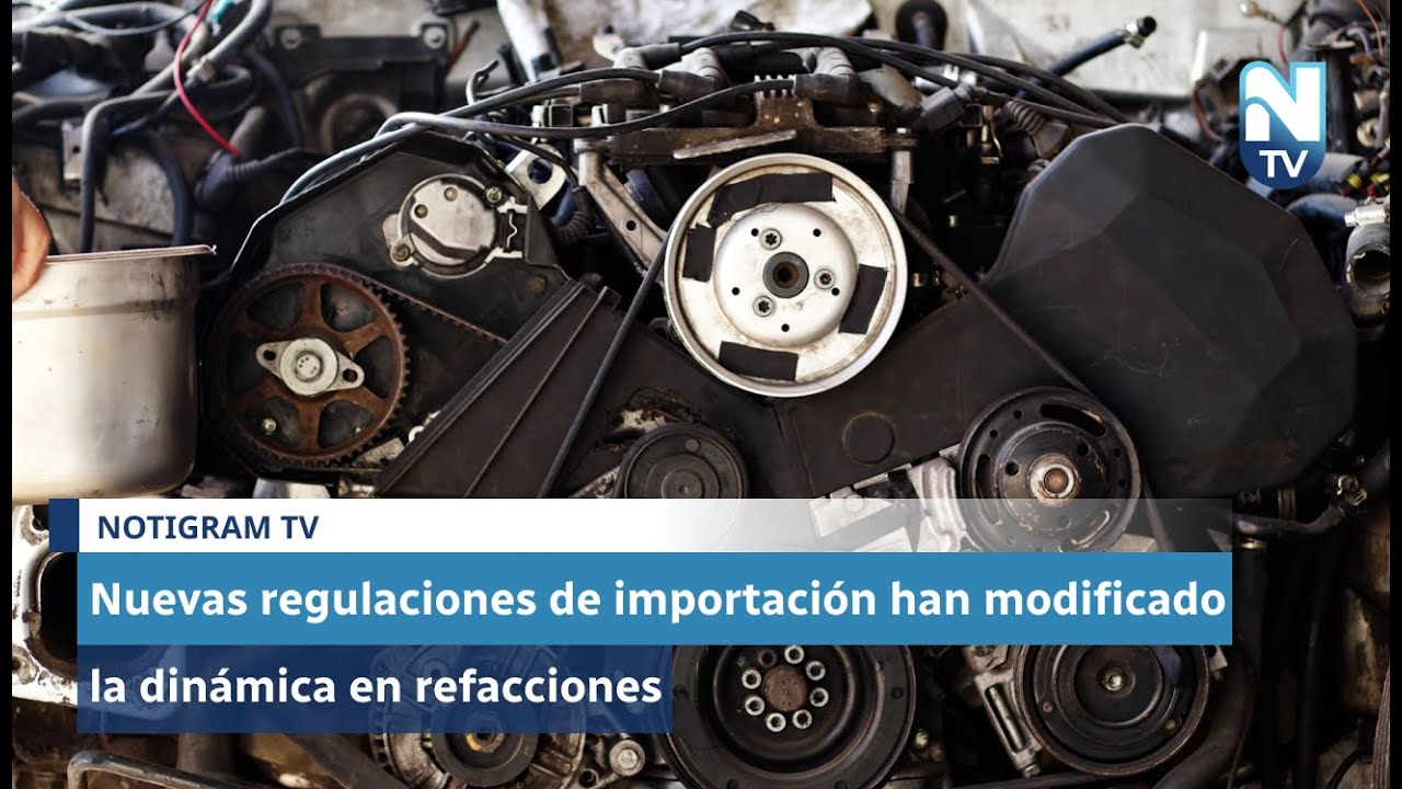 Nuevas regulaciones de importación han modificado la dinámica en refacciones