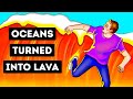 What If All Oceans Became Lava Suddenly