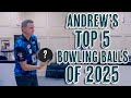 My TOP FIVE Bowling Balls of 2025 | Andrew Anderson Bowling