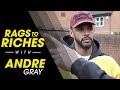 RAGS TO RICHES | ANDRE GRAY