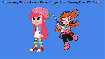 Strawberry Shortcake and Penny Crygor Error (Barney Error 17) [Part 6]