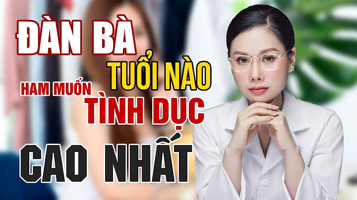 Phụ nữ ở độ tuổi nào ham muốn nhiều nhất năm 2024