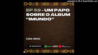 EP 59 - Um papo sobre o álbum Imundo com Hiran