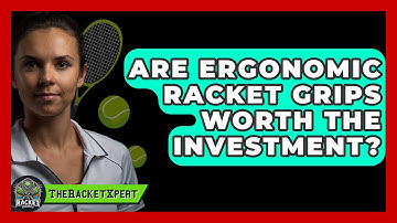 Are Ergonomic Racket Grips Worth The Investment? - The Racket Xpert