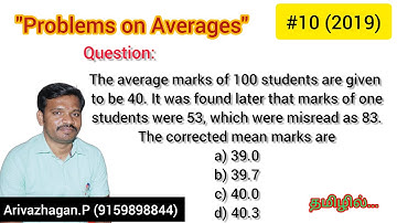 Q10 (2019) The average marks of 100 students are given to be 40. It was found later that marks...