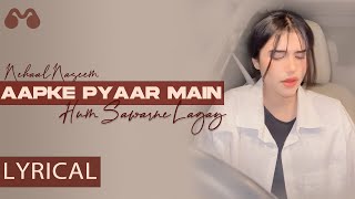Aapke Pyaar Mein Hum Sawarne Lagay | Nehaal Naseem | Cover | Sangeet LYRICS