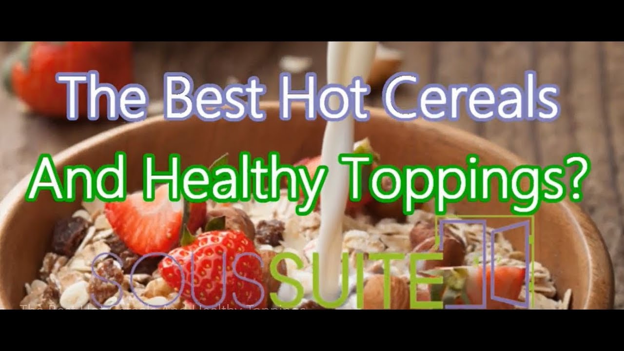 The Best Hot Cereals And Healthy Toppings YouTube