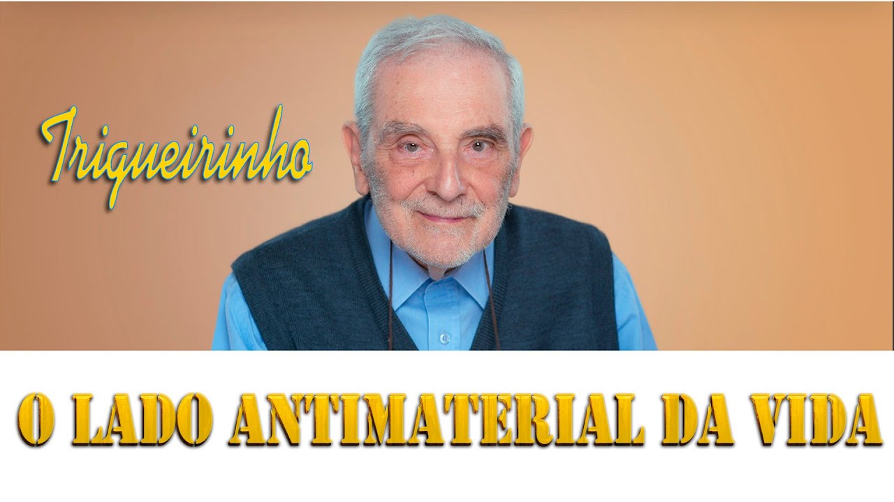 Trigueirinho - O lado antimaterial da vida