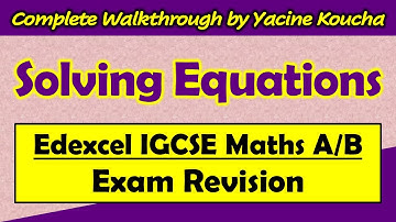 Solving Equations - Complete Topic Walkthrough for Edexcel GCSE & IGCSE Maths A/B