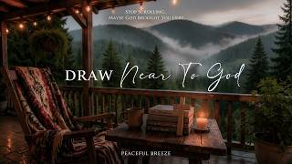 Peaceful Soaking Worship Instrumental for Prayer & Devotional | Draw Near To God | Alone With God