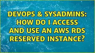 Famous DevOps & SysAdmins: How do I access and use an AWS RDS reserved instance? (2 Solutions!!) Wealth