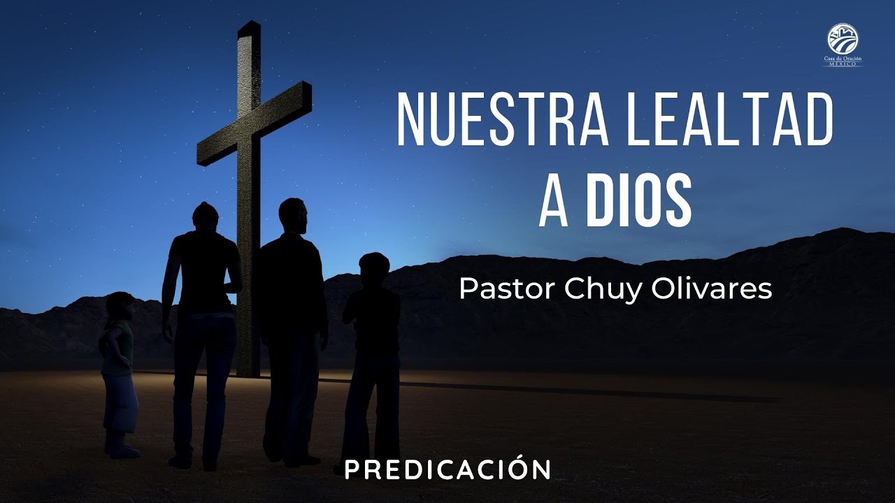 Chuy Olivares - Nuestra lealtad a Dios